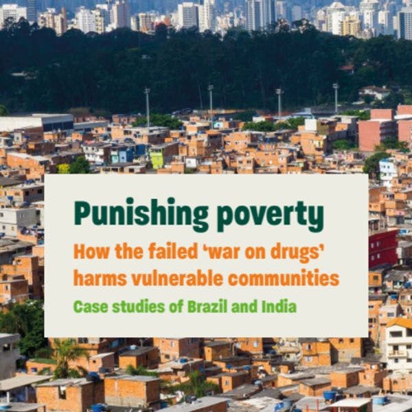 Punishing poverty - How the failed ‘war on drugs’ harms vulnerable communities: Case studies of Brazil and India