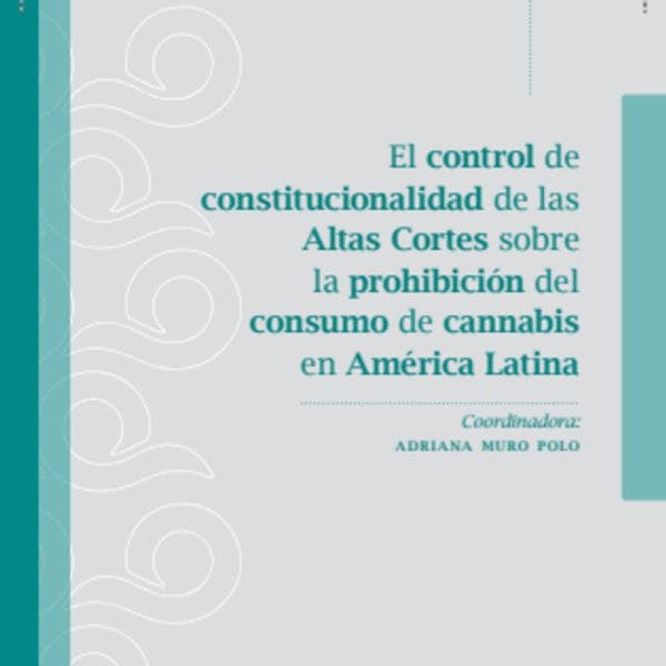 El control de constitucionalidad de las Altas Cortes sobre la prohibición del consumo de cannabis en América Latina