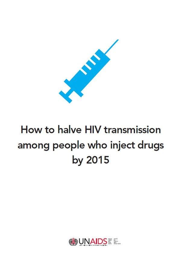 How to halve HIV transmission among people who inject drugs by 2015