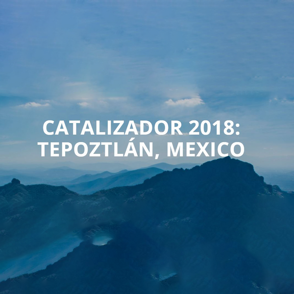 CATALIZADOR 2018: Tepoztlán, Mexico