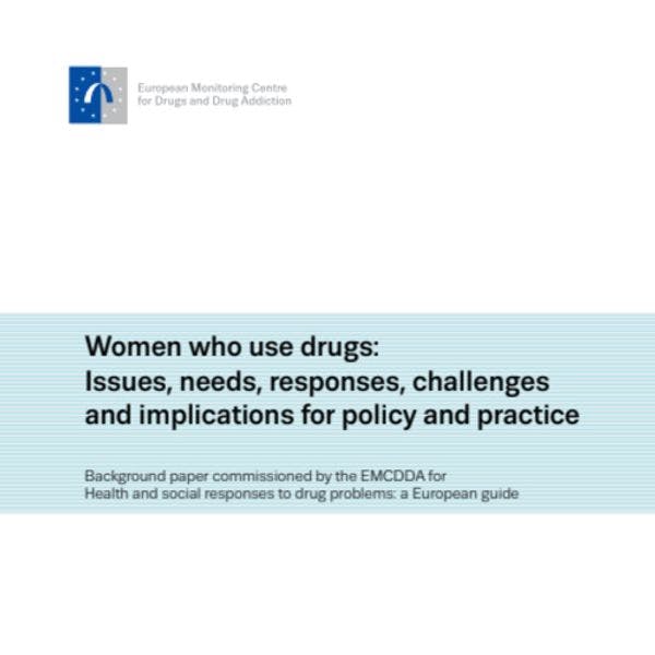 Mujeres que consumen drogas: problemas, necesidades, respuestas, desafíos y consecuencias para las políticas y las prácticas