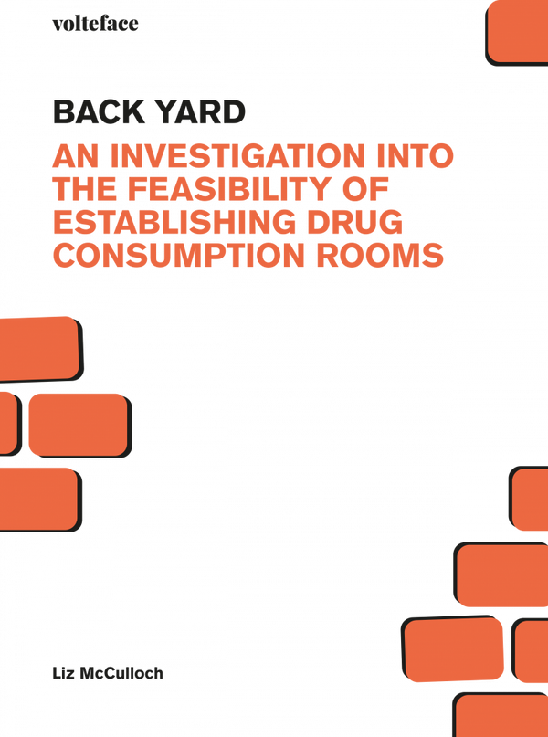 Back Yard: An investigation into the feasibility of establishing drug consumption rooms