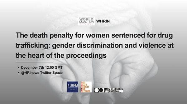 The death penalty for women sentenced for drug trafficking: Gender discrimination and violence at the heart of proceedings