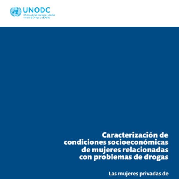 Las mujeres privadas de la libertad por delitos de drogas - Caracterización de condiciones socioeconómicas de mujeres relacionadas con problemas de drogas