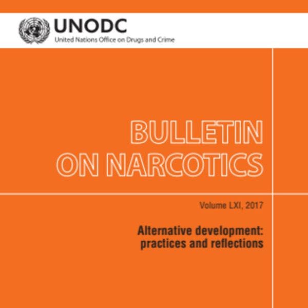 Boletín de estupefacientes de la UNODC - Desarrollo alternativo: prácticas y reflexiones